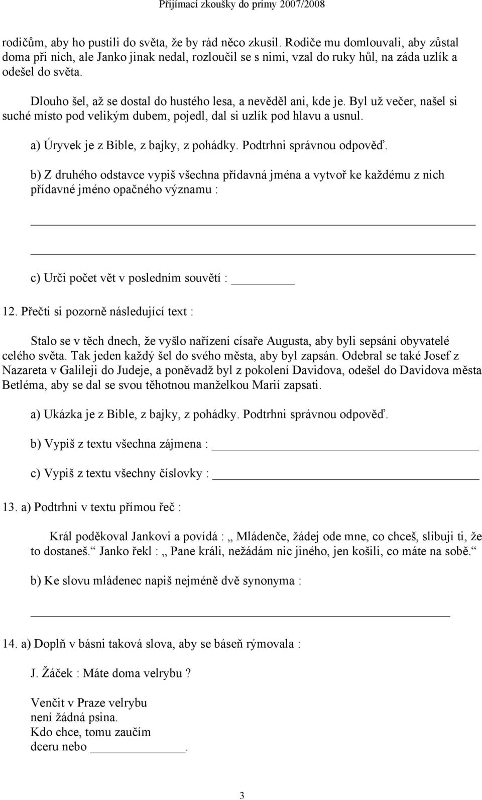 Podtrhni správnou odpověď. b) Z druhého odstavce vypiš všechna přídavná jména a vytvoř ke každému z nich přídavné jméno opačného významu : c) Urči počet vět v posledním souvětí : 12.