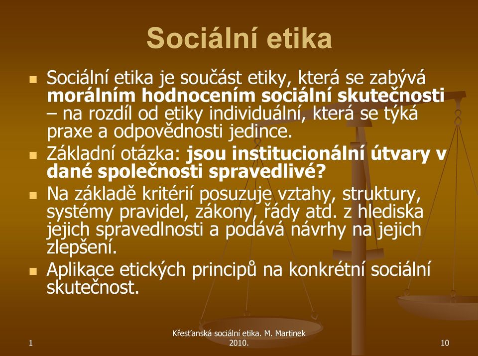 Základní otázka: jsou institucionální útvary v dané společnosti spravedlivé?