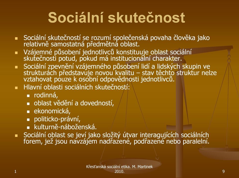 Sociální zpevnění vzájemného působení lidí a lidských skupin ve strukturách představuje novou kvalitu stav těchto struktur nelze vztahovat pouze k osobní odpovědnosti