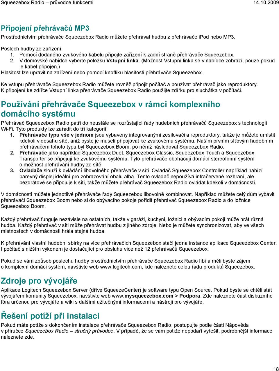 (Možnost Vstupní linka se v nabídce zobrazí, pouze pokud je kabel připojen.) Hlasitost lze upravit na zařízení nebo pomocí knoflíku hlasitosti přehrávače Squeezebox.