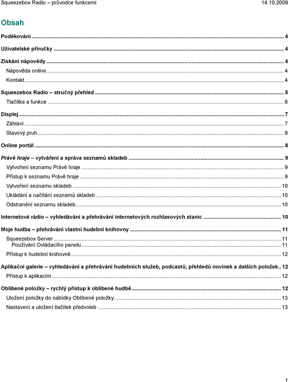 .. 10 Ukládání a načítání seznamů skladeb... 10 Odstranění seznamu skladeb... 10 Internetové rádio vyhledávání a přehrávání internetových rozhlasových stanic.