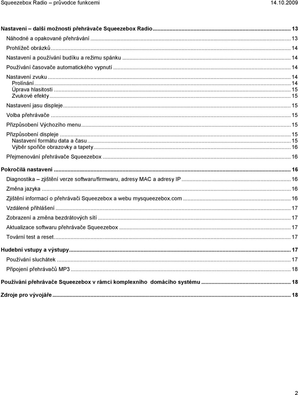 .. 15 Přizpůsobení Výchozího menu... 15 Přizpůsobení displeje... 15 Nastavení formátu data a času... 15 Výběr spořiče obrazovky a tapety... 16 Přejmenování přehrávače Squeezebox.