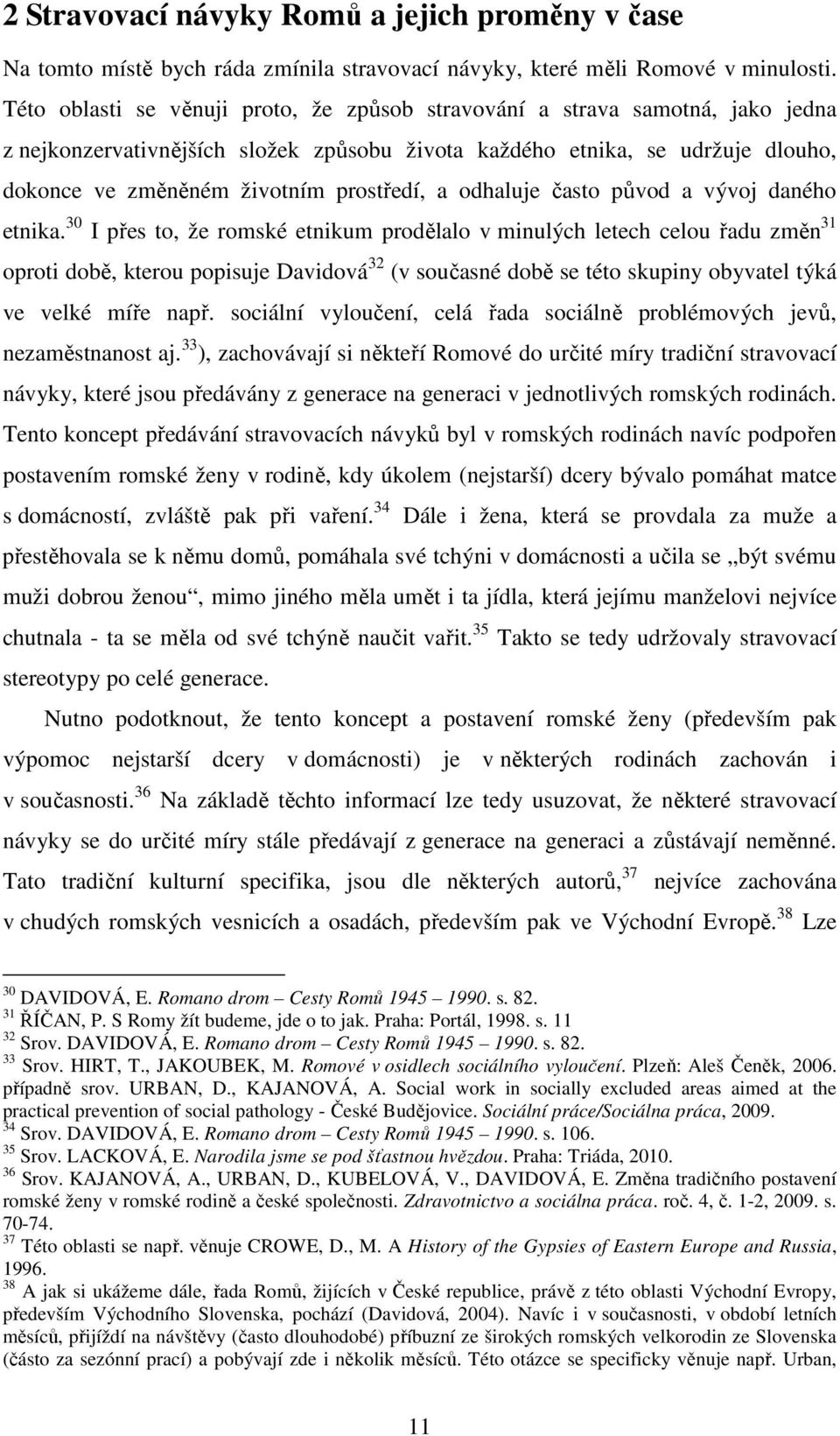 prostředí, a odhaluje často původ a vývoj daného etnika.
