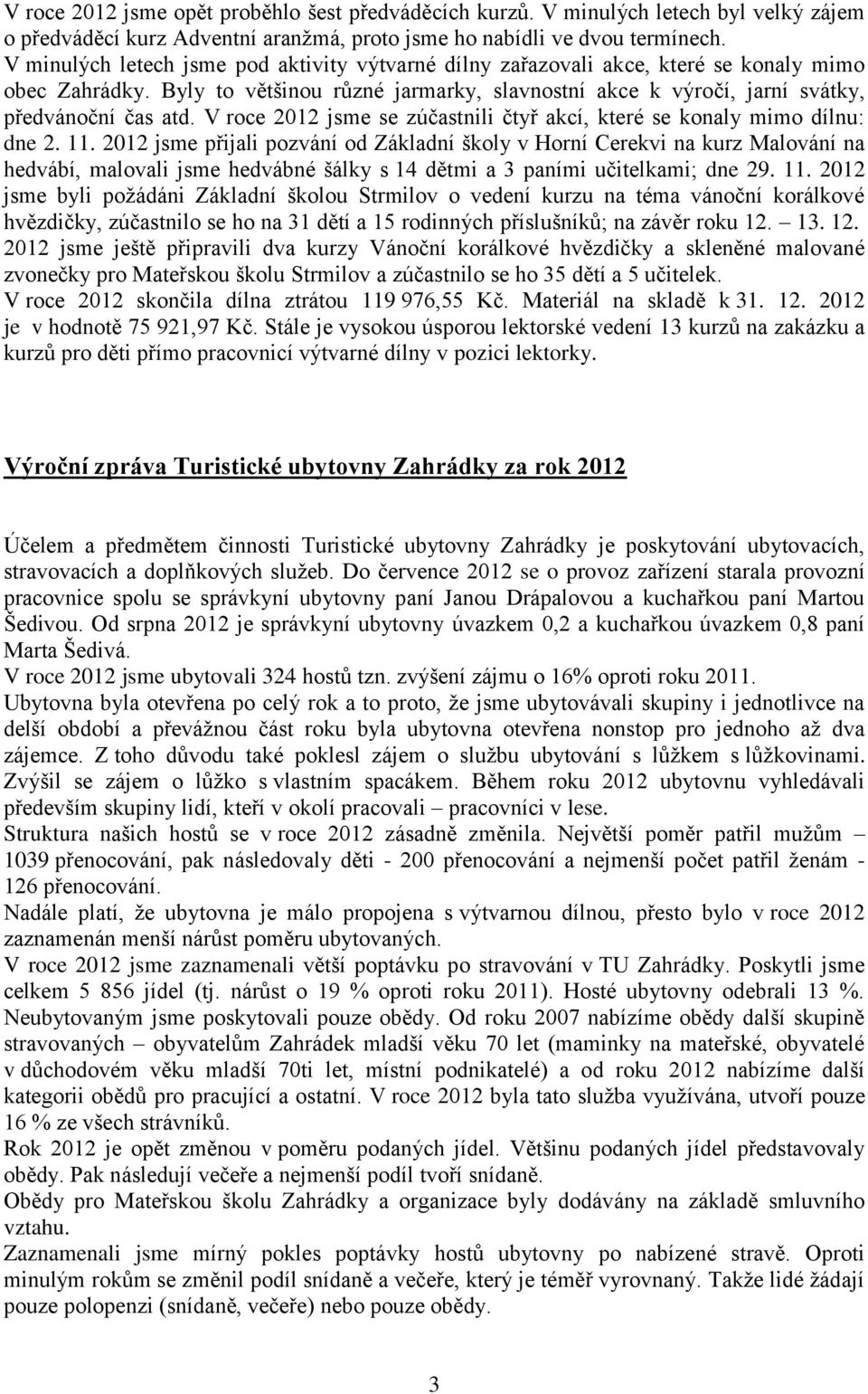 V roce 2012 jsme se zúčastnili čtyř akcí, které se konaly mimo dílnu: dne 2. 11.