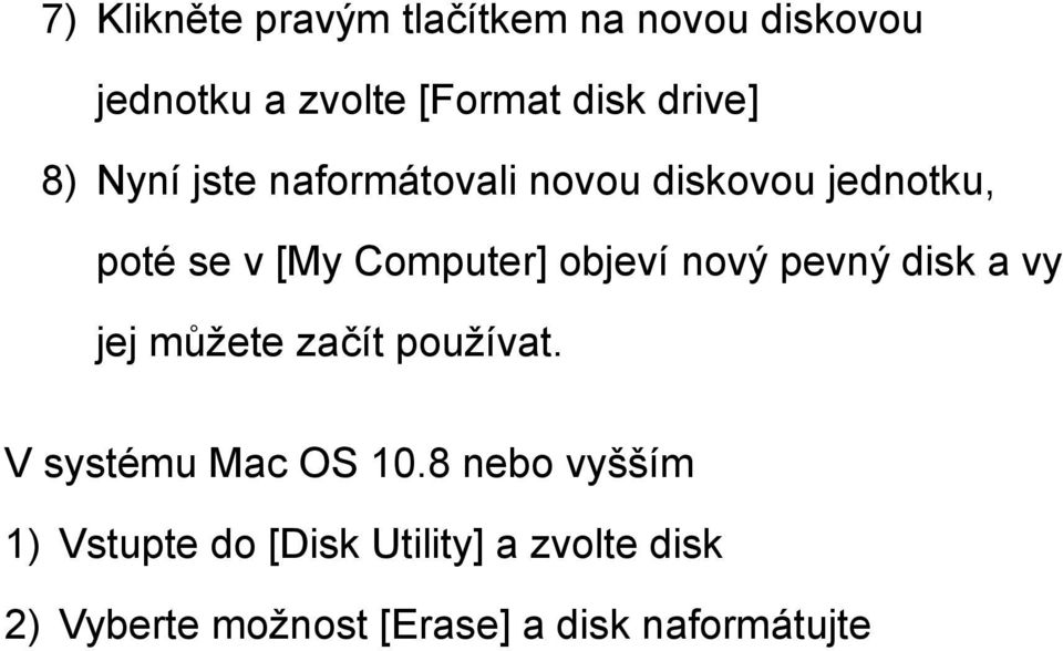 nový pevný disk a vy jej můžete začít používat. V systému Mac OS 10.