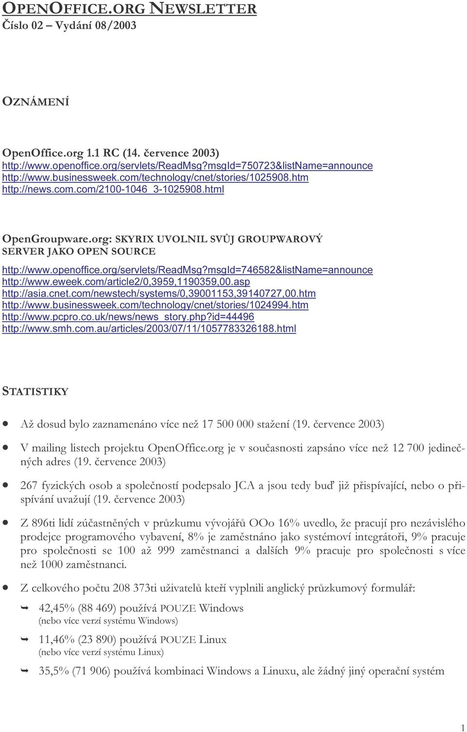 org/servlets/readmsg?msgid=746582&listname=announce http://www.eweek.com/article2/0,3959,1190359,00.asp http://asia.cnet.com/newstech/systems/0,39001153,39140727,00.htm http://www.businessweek.