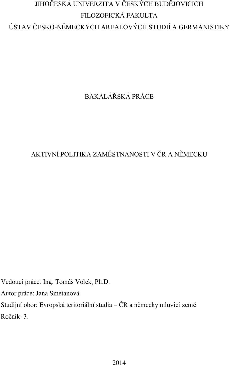 ZAMĚSTNANOSTI V ČR A NĚMECKU Vedoucí práce: Ing. Tomáš Volek, Ph.D.