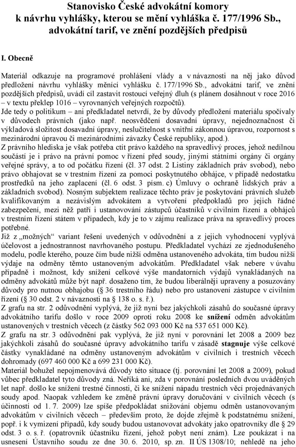 , advokátní tarif, ve znění pozdějších předpisů, uvádí cíl zastavit rostoucí veřejný dluh (s plánem dosáhnout v roce 2016 v textu překlep 1016 vyrovnaných veřejných rozpočtů).