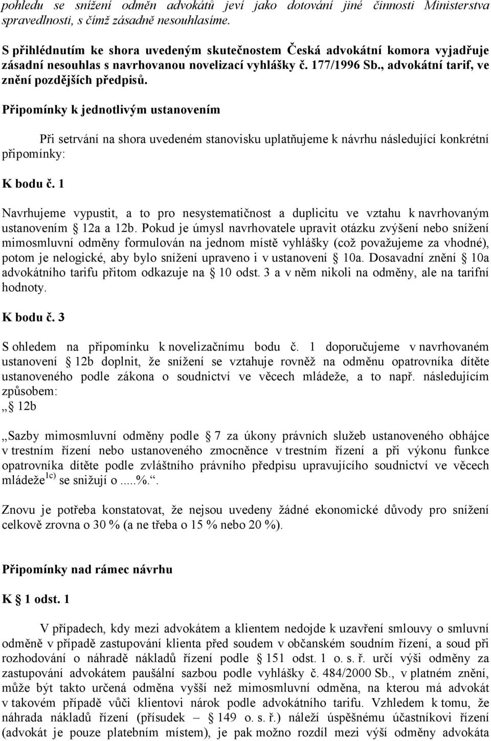 Připomínky k jednotlivým ustanovením Při setrvání na shora uvedeném stanovisku uplatňujeme k návrhu následující konkrétní připomínky: K bodu č.