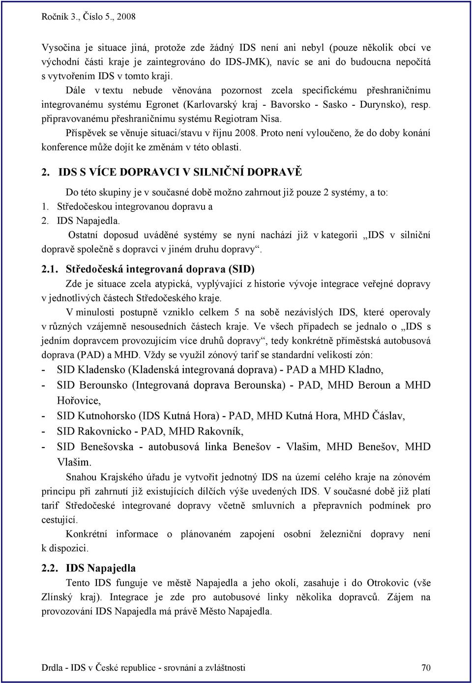 připravovanému přeshraničnímu systému Regiotram Nisa. Příspěvek se věnuje situaci/stavu v říjnu 20