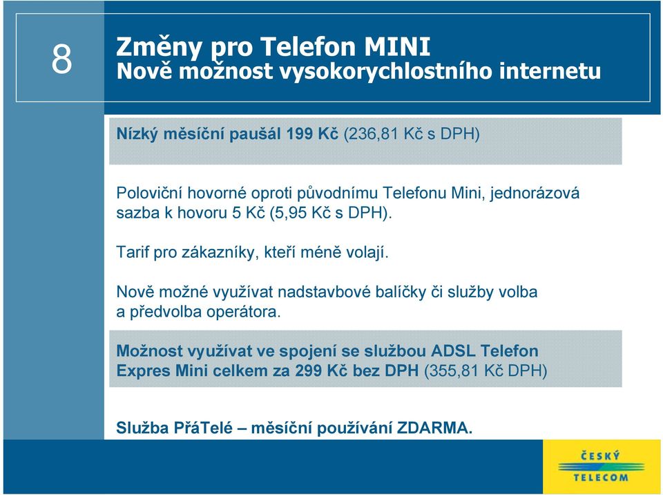 Tarif pro zákazníky, kteří méně volají. Nově možné využívat nadstavbové balíčky či služby volba a předvolba operátora.