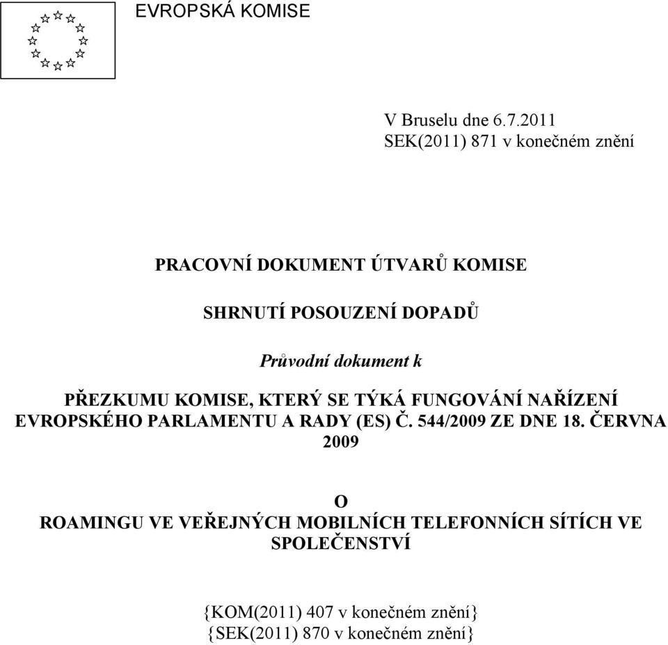 Průvodní dokument k PŘEZKUMU KOMISE, KTERÝ SE TÝKÁ FUNGOVÁNÍ NAŘÍZENÍ EVROPSKÉHO PARLAMENTU A RADY