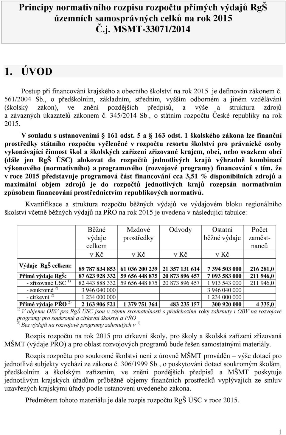 , o předškolním, základním, středním, vyšším odborném a jiném vzdělávání (školský zákon), ve znění pozdějších předpisů, a výše a struktura zdrojů a závazných úkazatelů zákonem č. 345/2014 Sb.