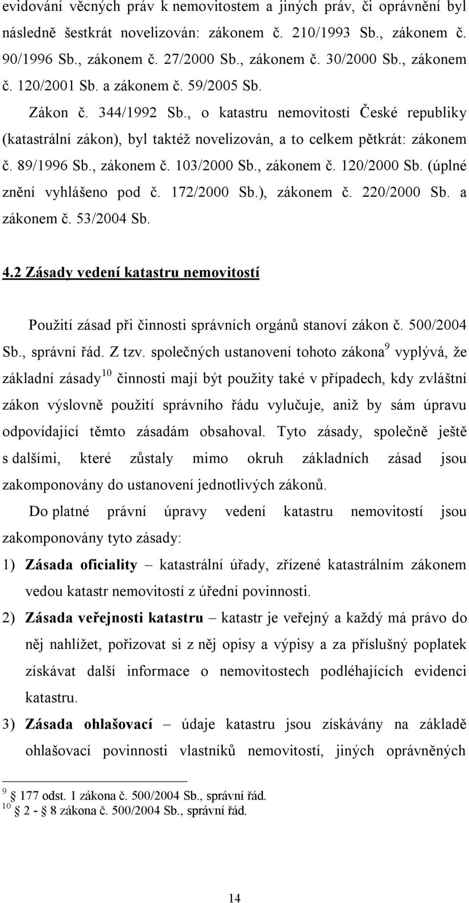 89/1996 Sb., zákonem č. 103/2000 Sb., zákonem č. 120/2000 Sb. (úplné znění vyhlášeno pod č. 172/2000 Sb.), zákonem č. 220/2000 Sb. a zákonem č. 53/2004 Sb. 4.