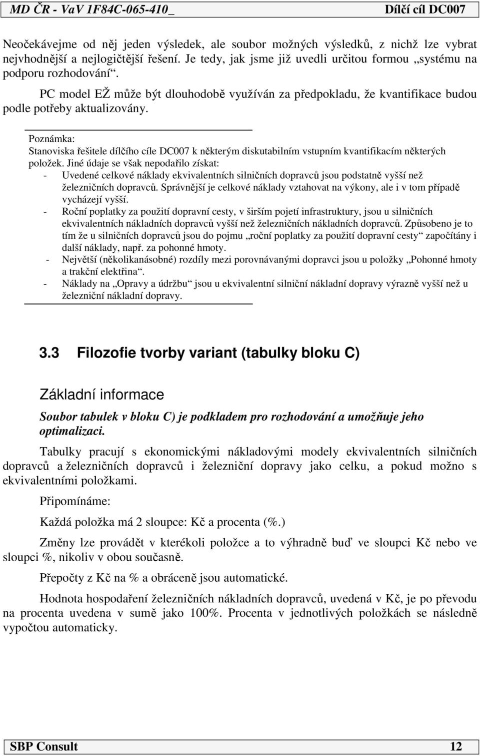 Poznámka: Stanoviska řešitele dílčího cíle DC007 k některým diskutabilním vstupním kvantifikacím některých položek.