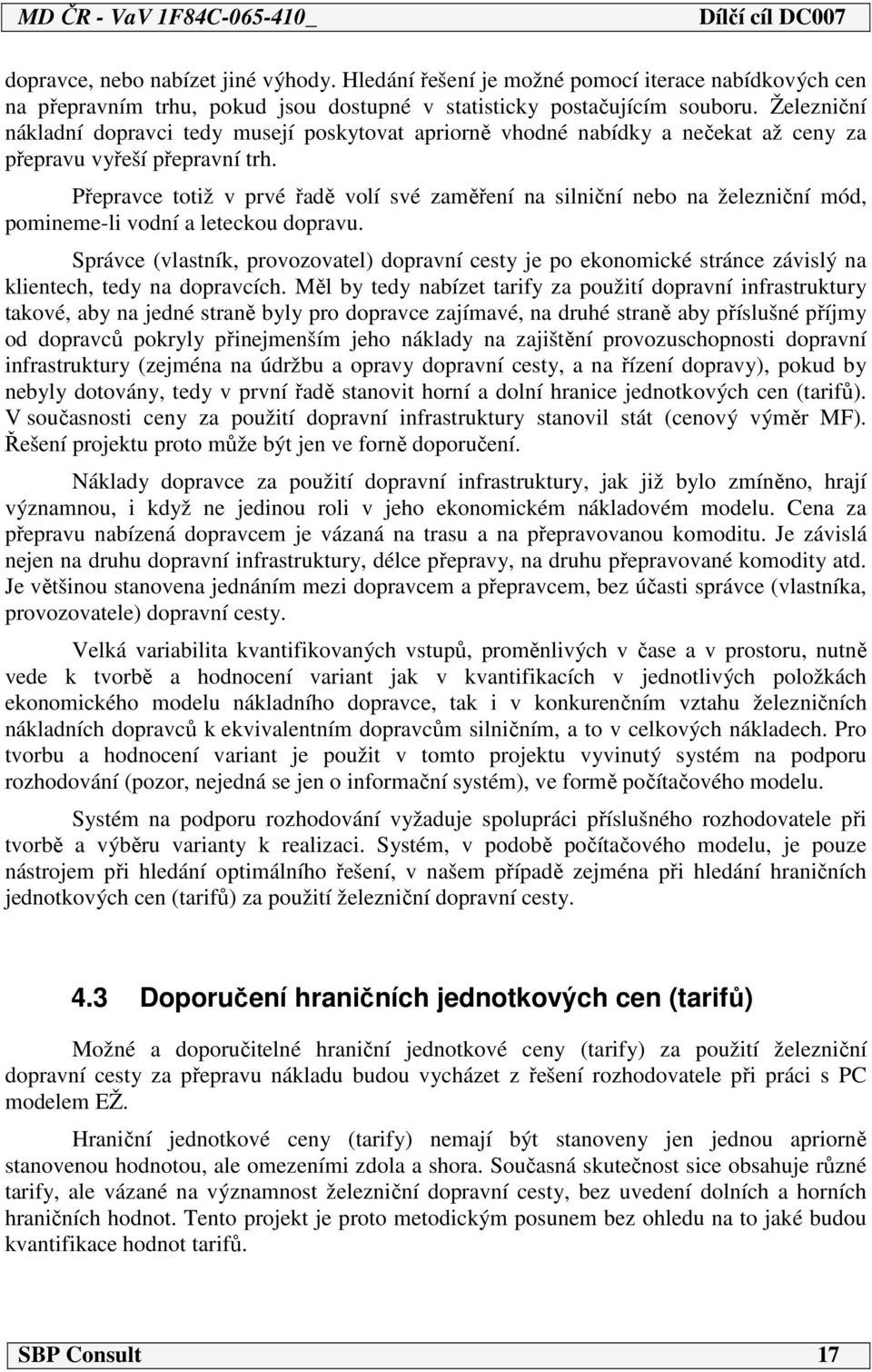 Přepravce totiž v prvé řadě volí své zaměření na silniční nebo na železniční mód, pomineme-li vodní a leteckou dopravu.