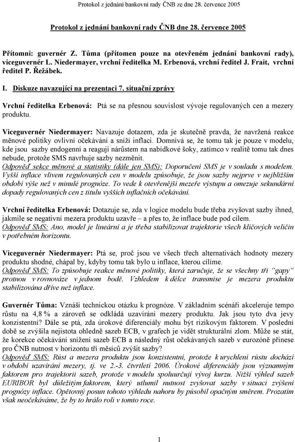 situační zprávy Vrchní ředitelka Erbenová: Ptá se na přesnou souvislost vývoje regulovaných cen a mezery produktu.