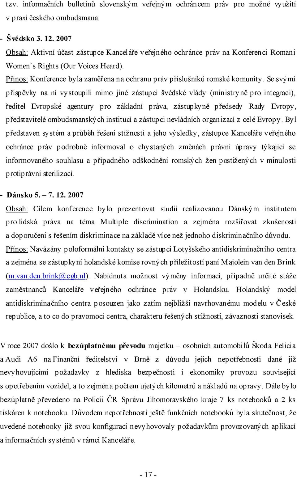 Přínos: Konference byla zaměřena na ochranu práv příslušníků romské komunity.