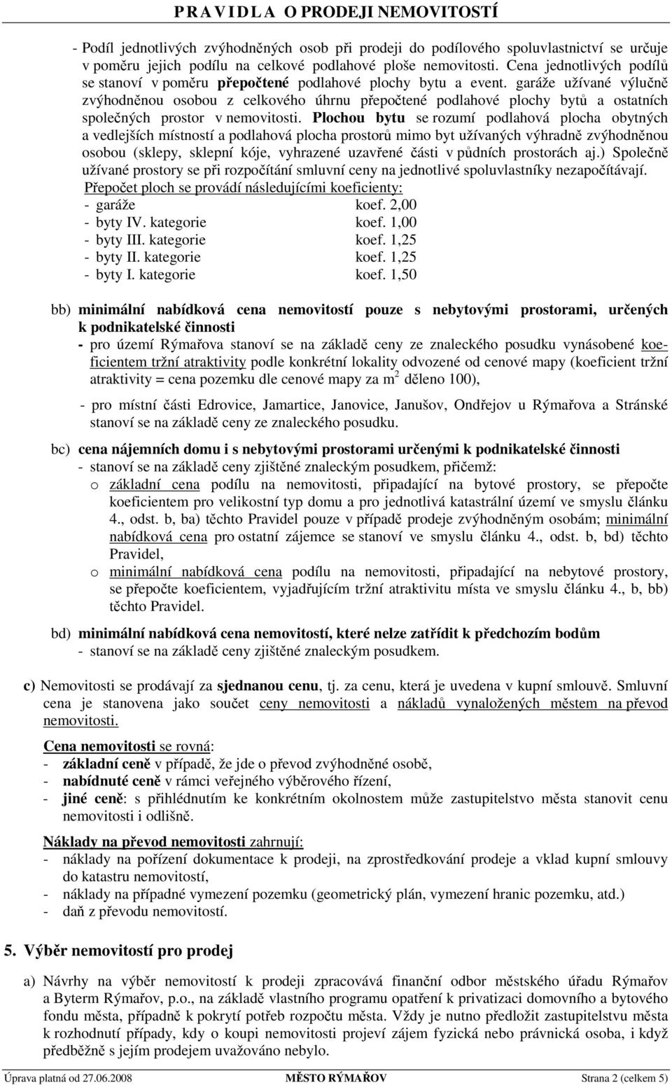 garáže užívané výlučně zvýhodněnou osobou z celkového úhrnu přepočtené podlahové plochy bytů a ostatních společných prostor v nemovitosti.