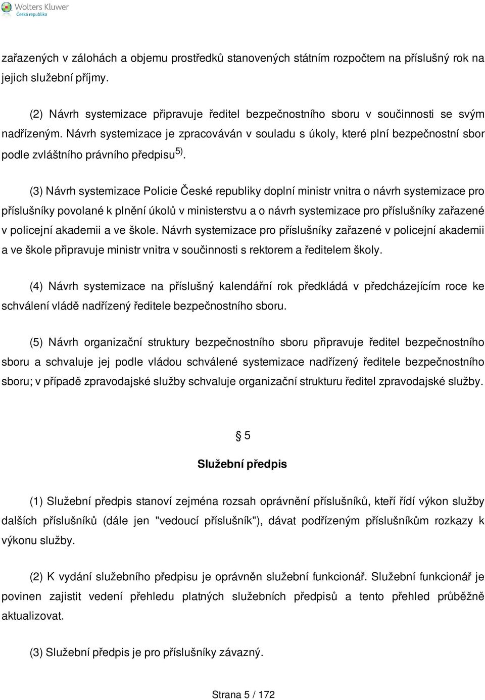 Návrh systemizace je zpracováván v souladu s úkoly, které plní bezpečnostní sbor podle zvláštního právního předpisu 5).