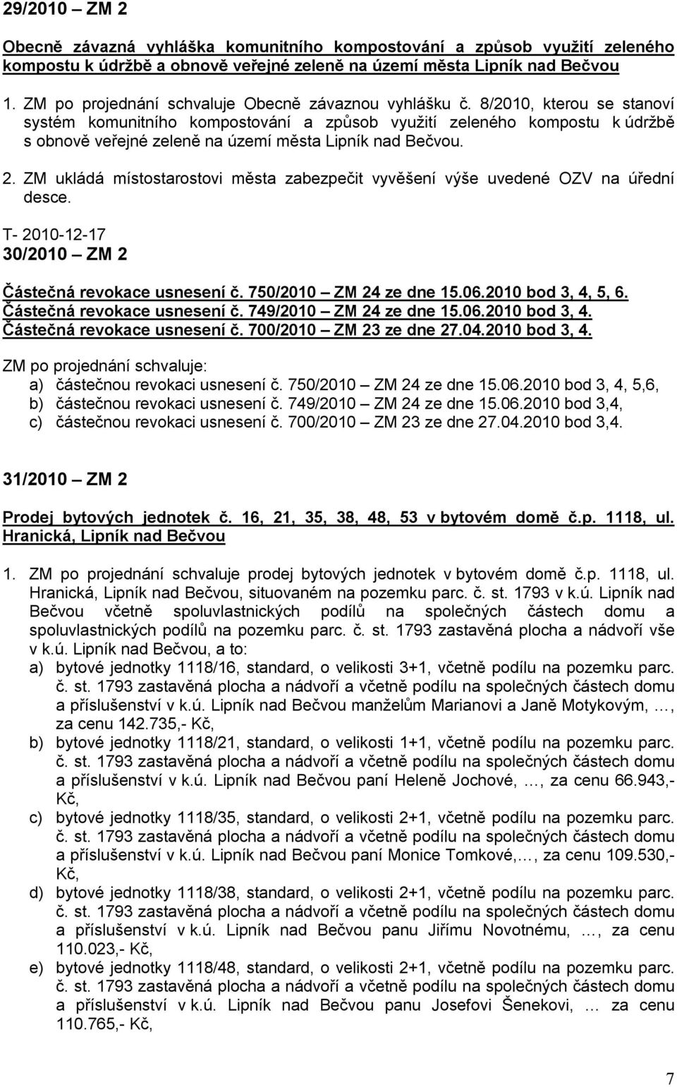 8/2010, kterou se stanoví systém komunitního kompostování a způsob využití zeleného kompostu k údržbě s obnově veřejné zeleně na území města Lipník nad Bečvou. 2.
