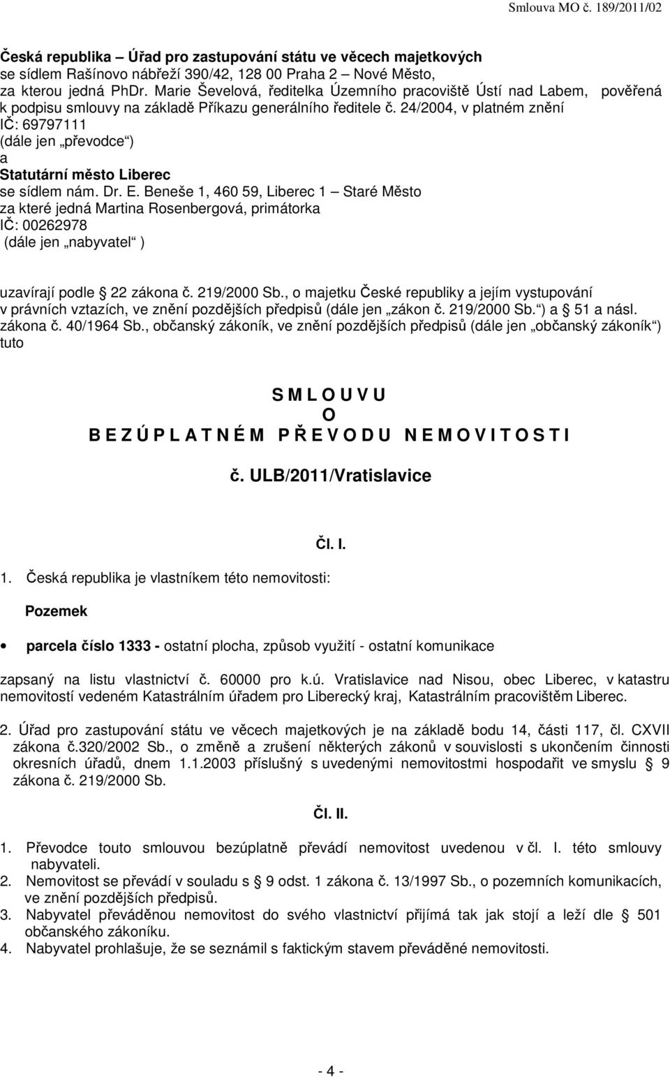 24/2004, v platném znění IČ: 69797111 (dále jen převodce ) a Statutární město Liberec se sídlem nám. Dr. E.