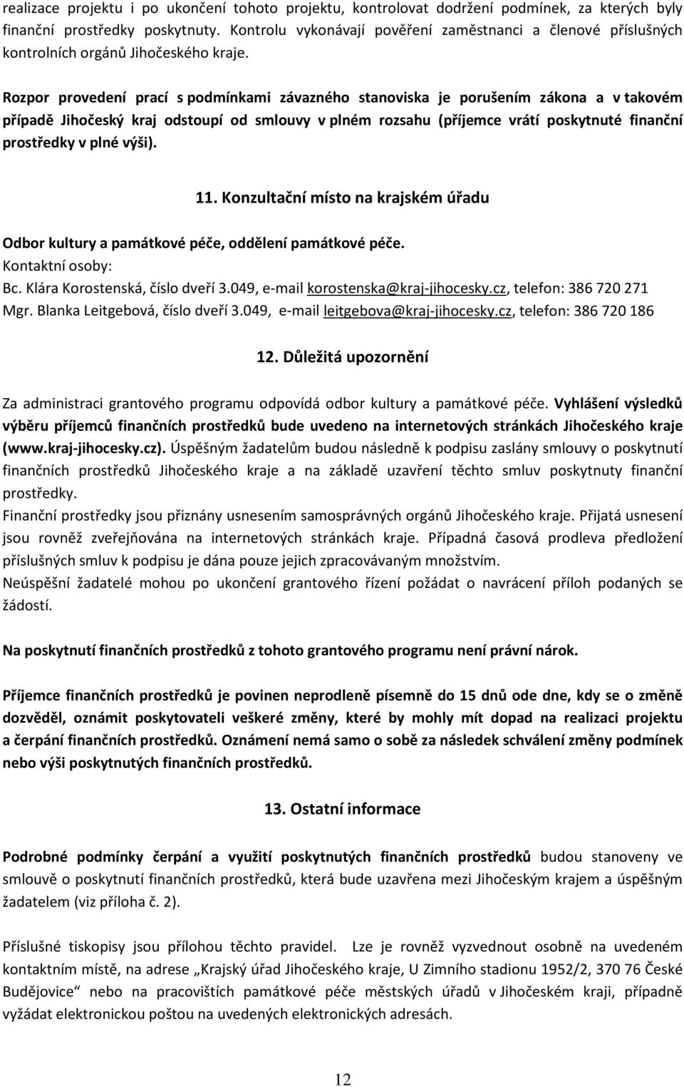 Rozpor provedení prací s podmínkami závazného stanoviska je porušením zákona a v takovém případě Jihočeský kraj odstoupí od smlouvy v plném rozsahu (příjemce vrátí poskytnuté finanční prostředky v