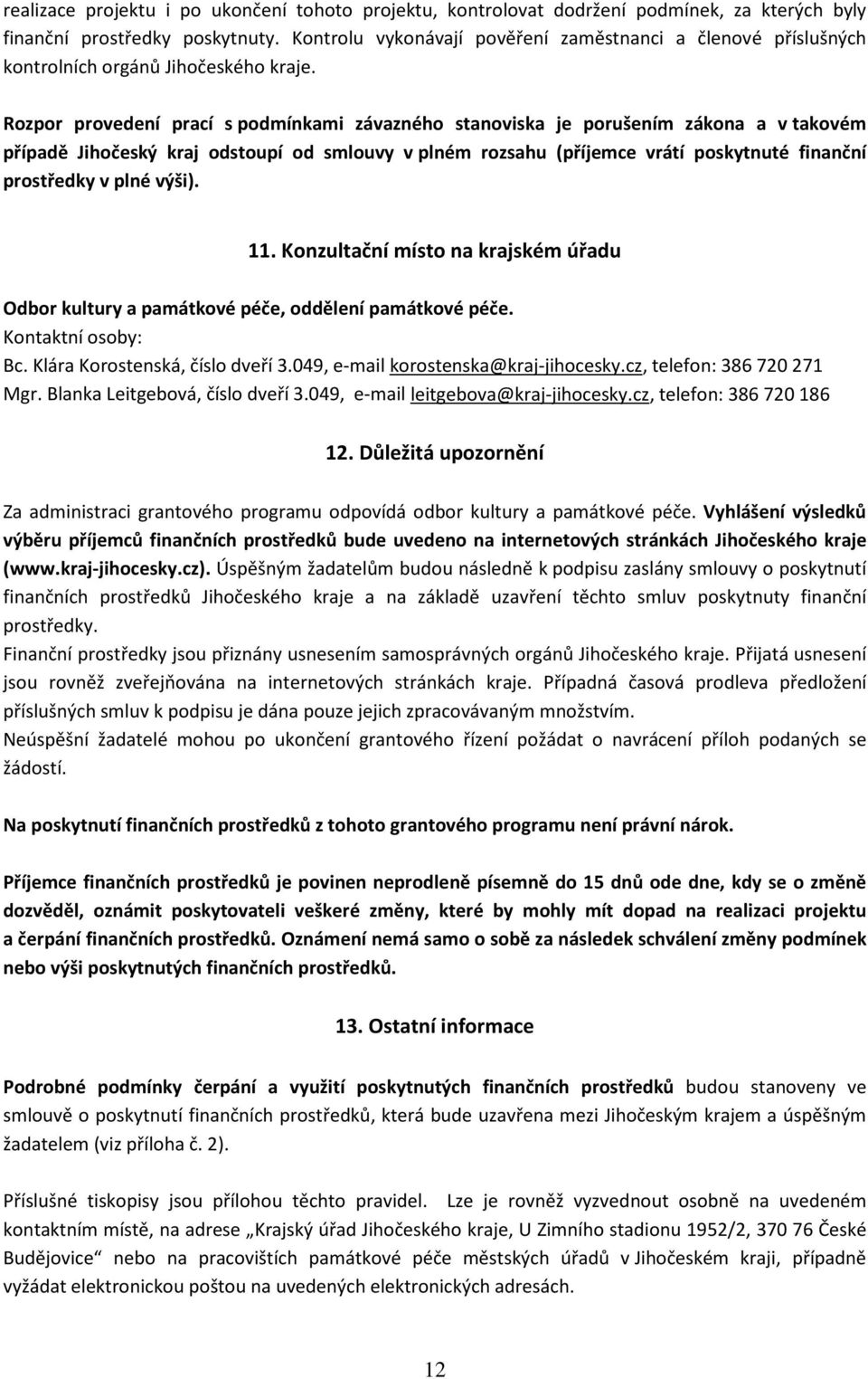 Rozpor provedení prací s podmínkami závazného stanoviska je porušením zákona a v takovém případě Jihočeský kraj odstoupí od smlouvy v plném rozsahu (příjemce vrátí poskytnuté finanční prostředky v