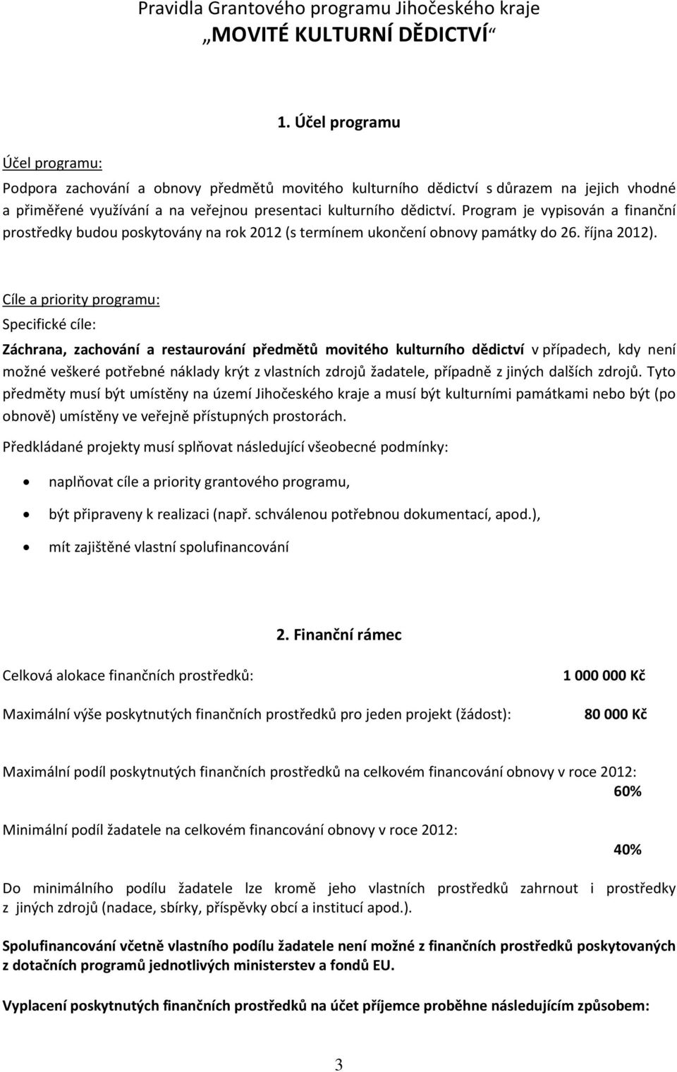 Program je vypisován a finanční prostředky budou poskytovány na rok 2012 (s termínem ukončení obnovy památky do 26. října 2012).