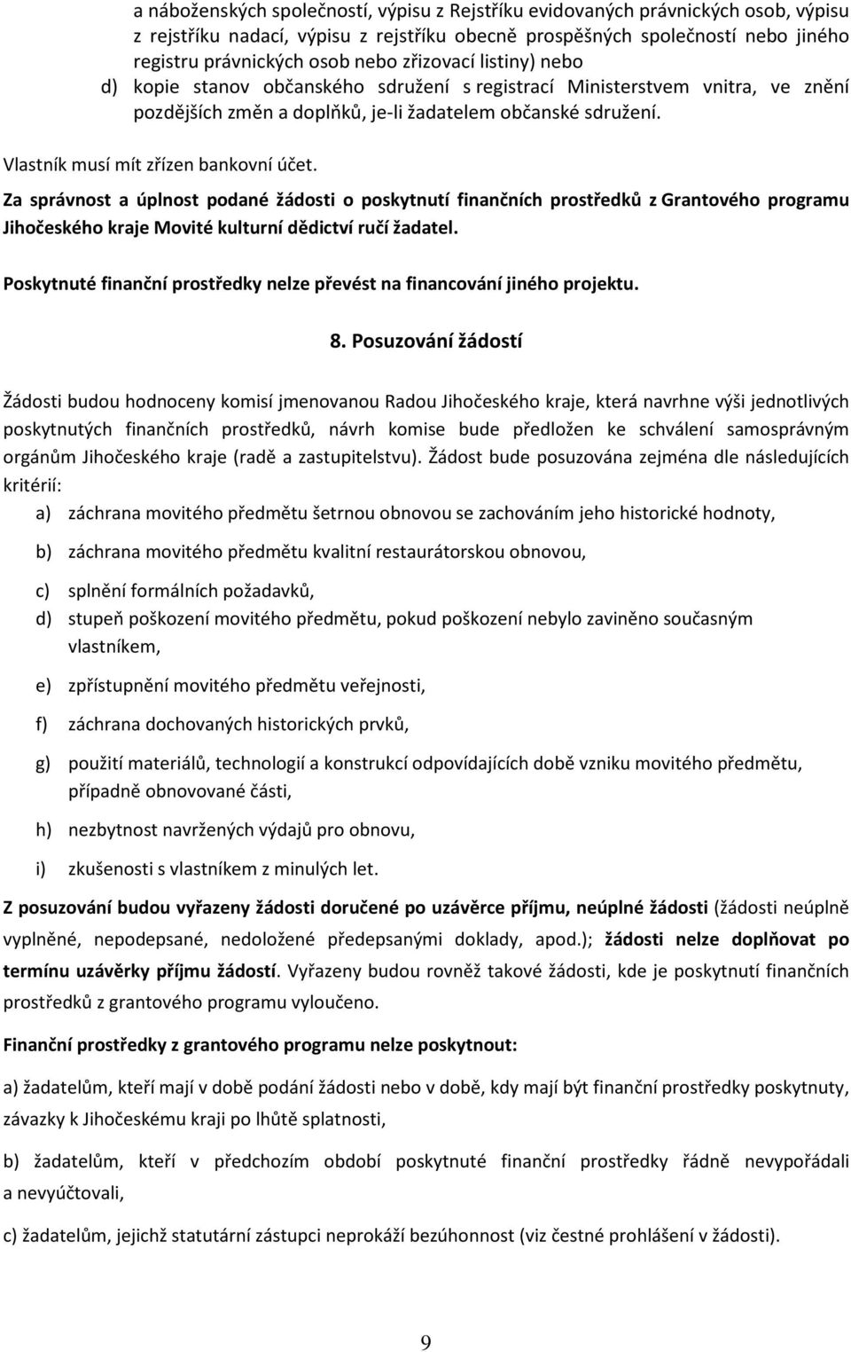 Vlastník musí mít zřízen bankovní účet. Za správnost a úplnost podané žádosti o poskytnutí finančních prostředků z Grantového programu Jihočeského kraje Movité kulturní dědictví ručí žadatel.