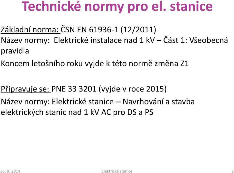 nad 1 kv Část 1: Všeobecná pravidla Koncem letošního roku vyjde k této normě změna