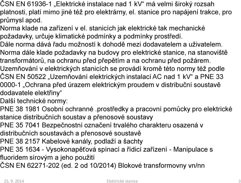 Norma dále klade požadavky na budovy pro elektrické stanice, na stanoviště transformátorů, na ochranu před přepětím a na ochranu před požárem.