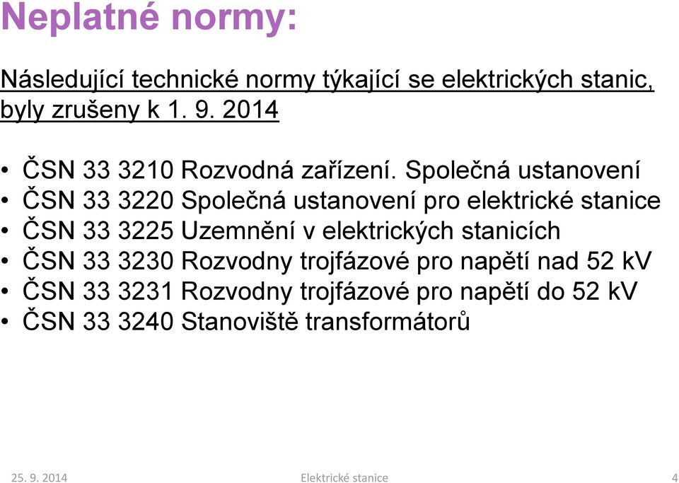 Společná ustanovení ČSN 33 3220 Společná ustanovení pro elektrické stanice ČSN 33 3225 Uzemnění v