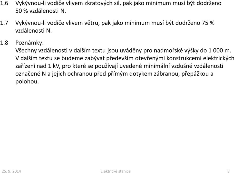 8 Poznámky: Všechny vzdálenosti v dalším textu jsou uváděny pro nadmořské výšky do 1 000 m.