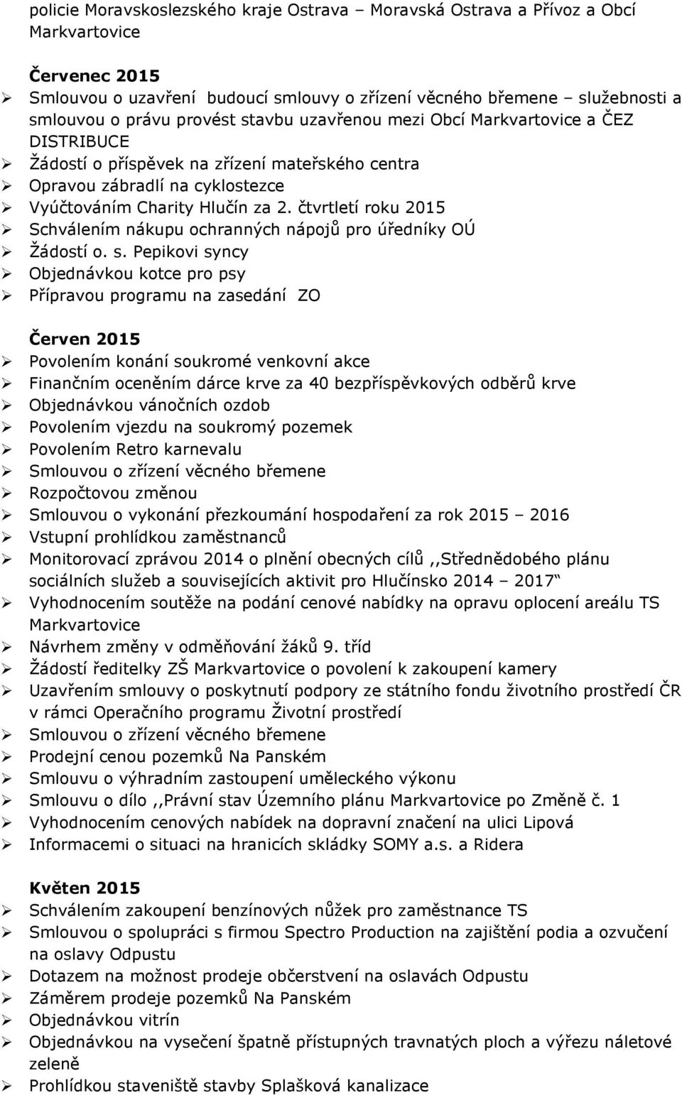 čtvrtletí roku 2015 Schválením nákupu ochranných nápojů pro úředníky OÚ Žádostí o. s.