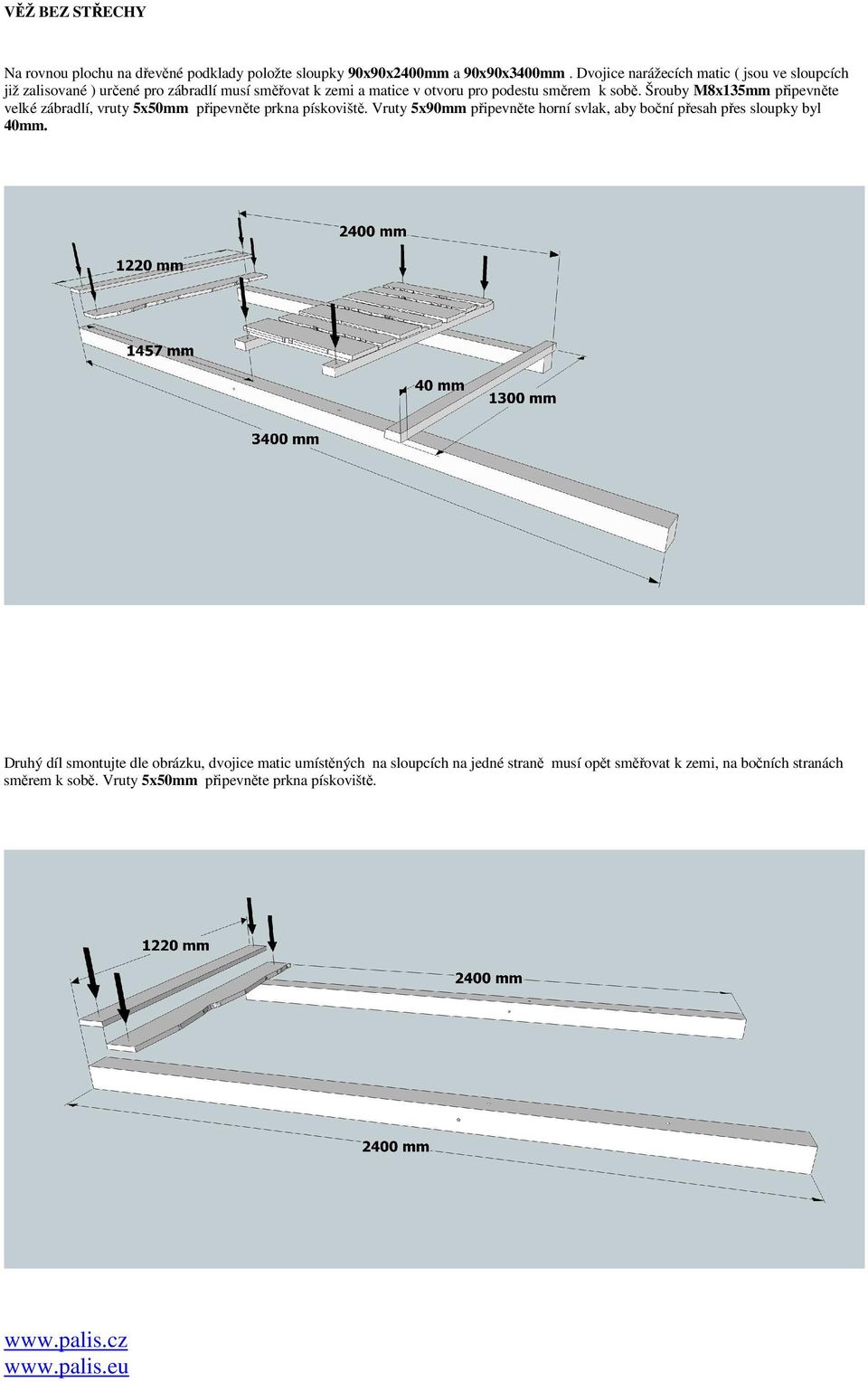 Šrouby M8x135mm připevněte velké zábradlí, vruty 5x50mm připevněte prkna pískoviště.