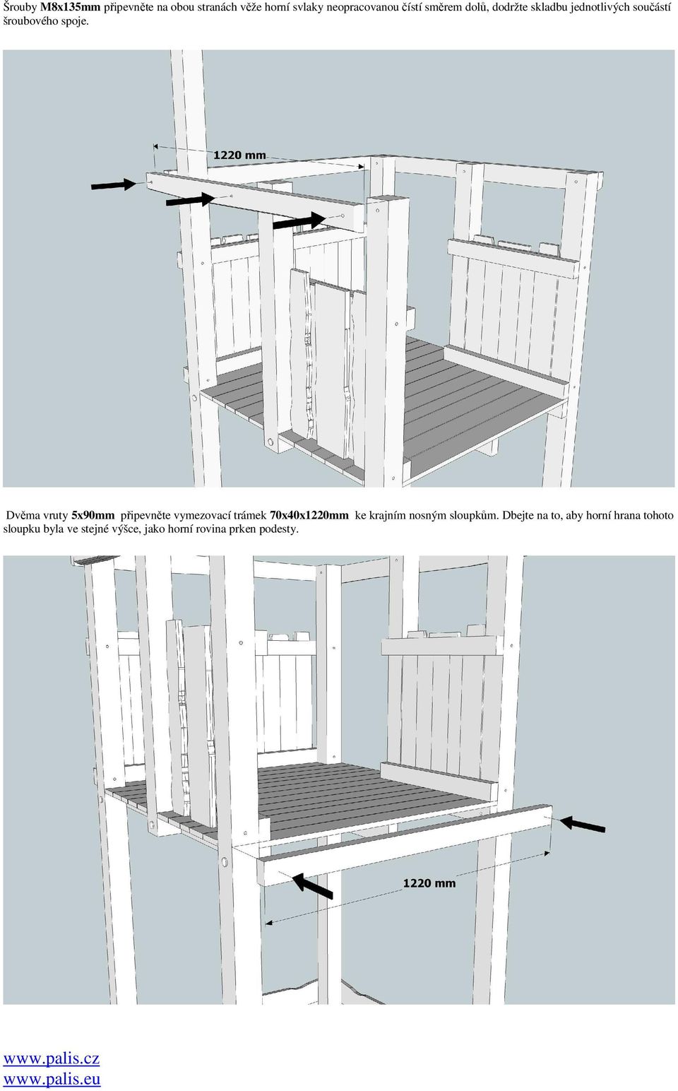 Dvěma vruty 5x90mm připevněte vymezovací trámek 70x40x1220mm ke krajním nosným