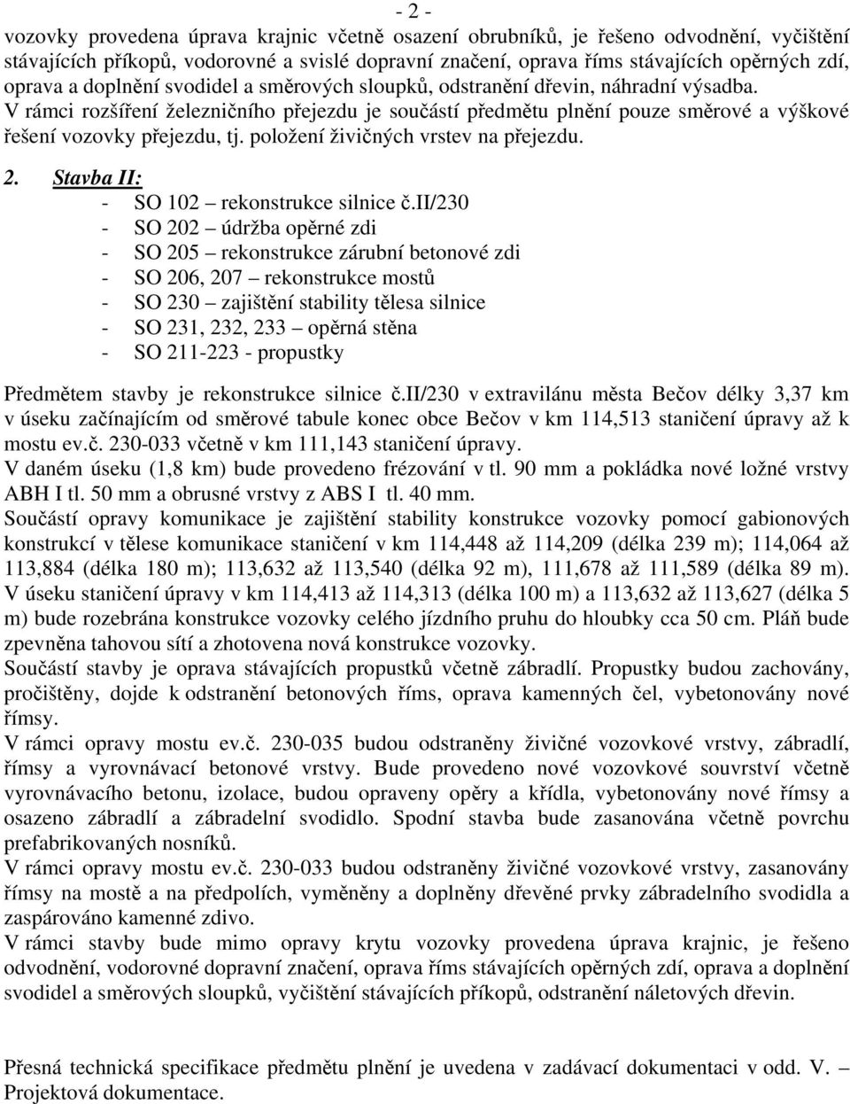 položení živičných vrstev na přejezdu. 2. Stavba II: - SO 102 rekonstrukce silnice č.