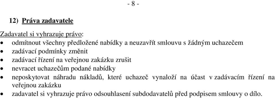 uchazečům podané nabídky neposkytovat náhradu nákladů, které uchazeč vynaloží na účast v zadávacím