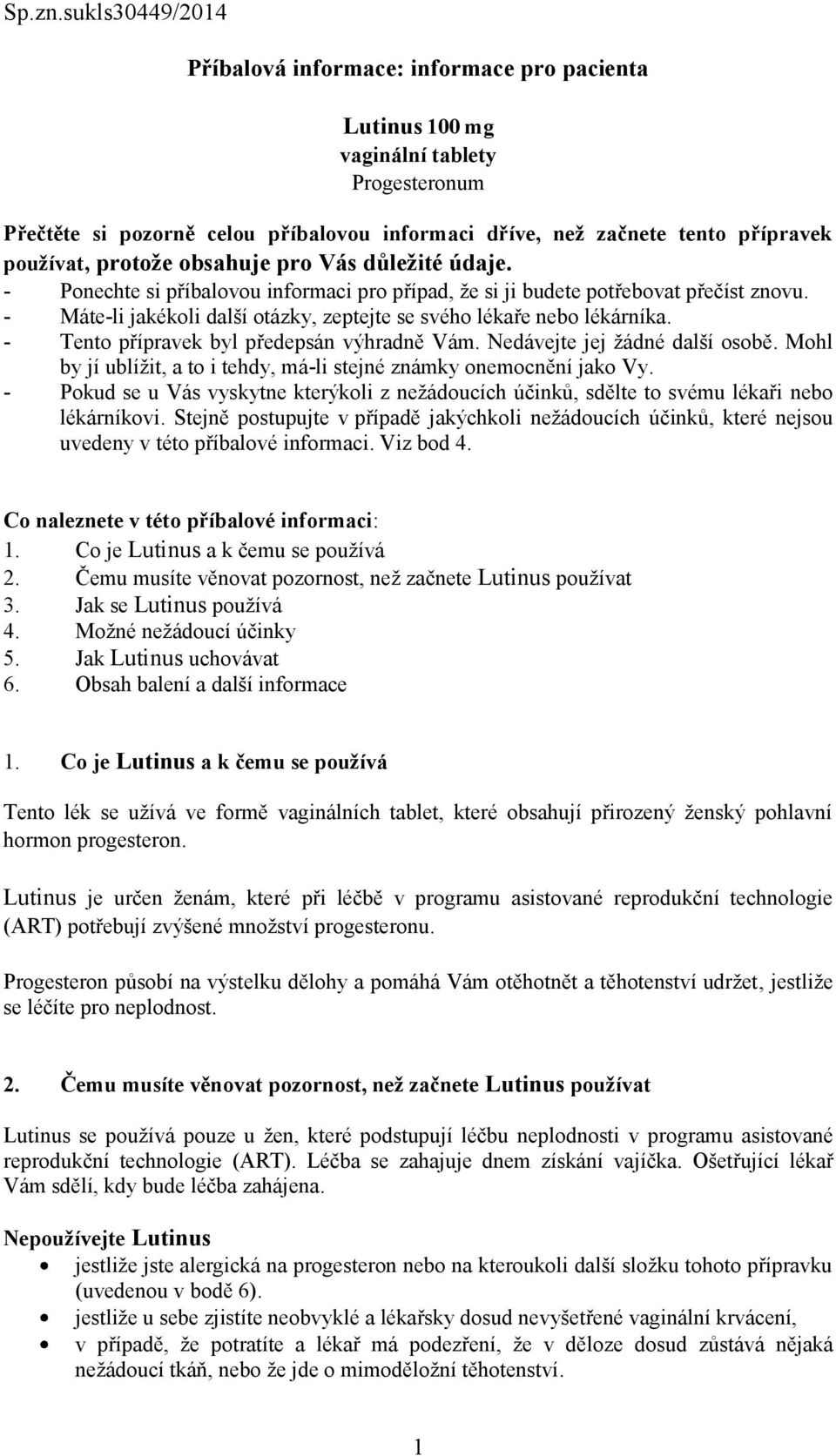 protože obsahuje pro Vás důležité údaje. - Ponechte si příbalovou informaci pro případ, že si ji budete potřebovat přečíst znovu.