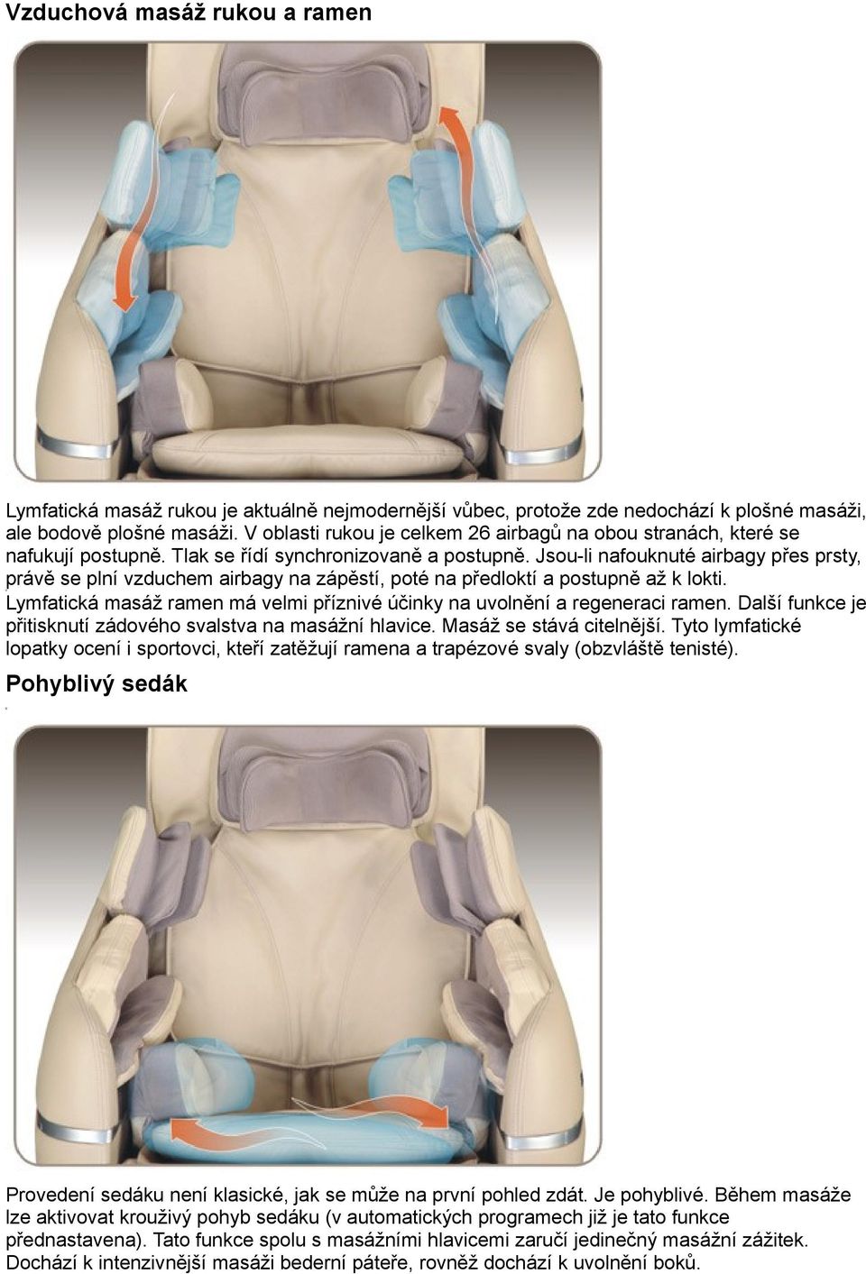 Jsou-li nafouknuté airbagy přes prsty, právě se plní vzduchem airbagy na zápěstí, poté na předloktí a postupně až k lokti.