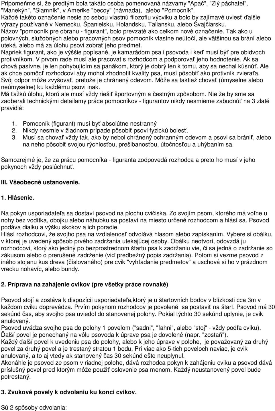 Názov "pomocník pre obranu - figurant", bolo prevzaté ako celkom nové označenie.