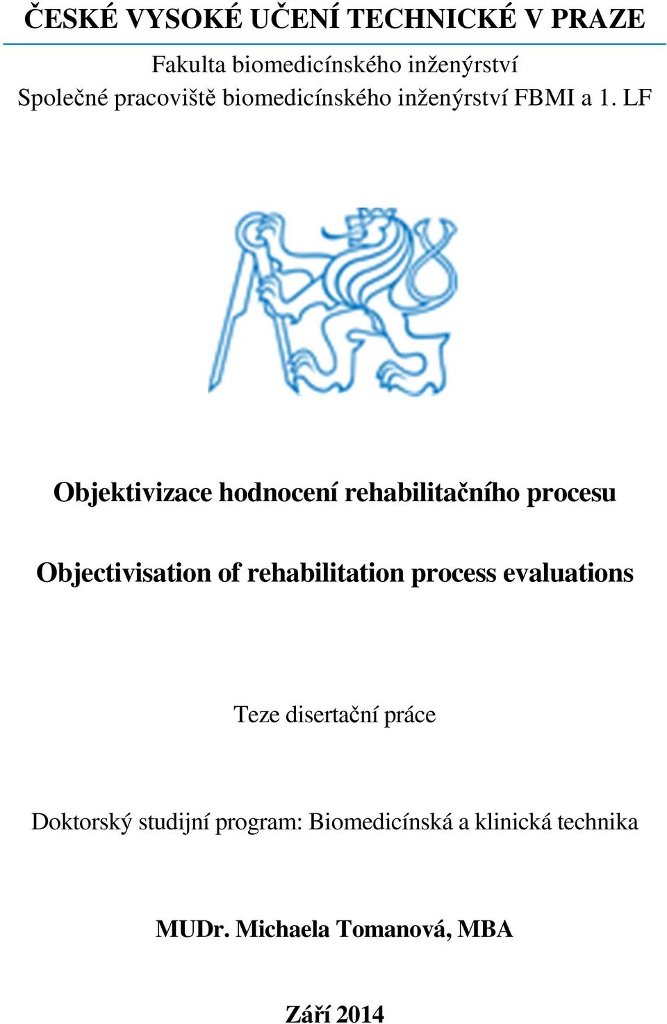 LF Objektivizace hodnocení rehabilitačního procesu Objectivisation of rehabilitation