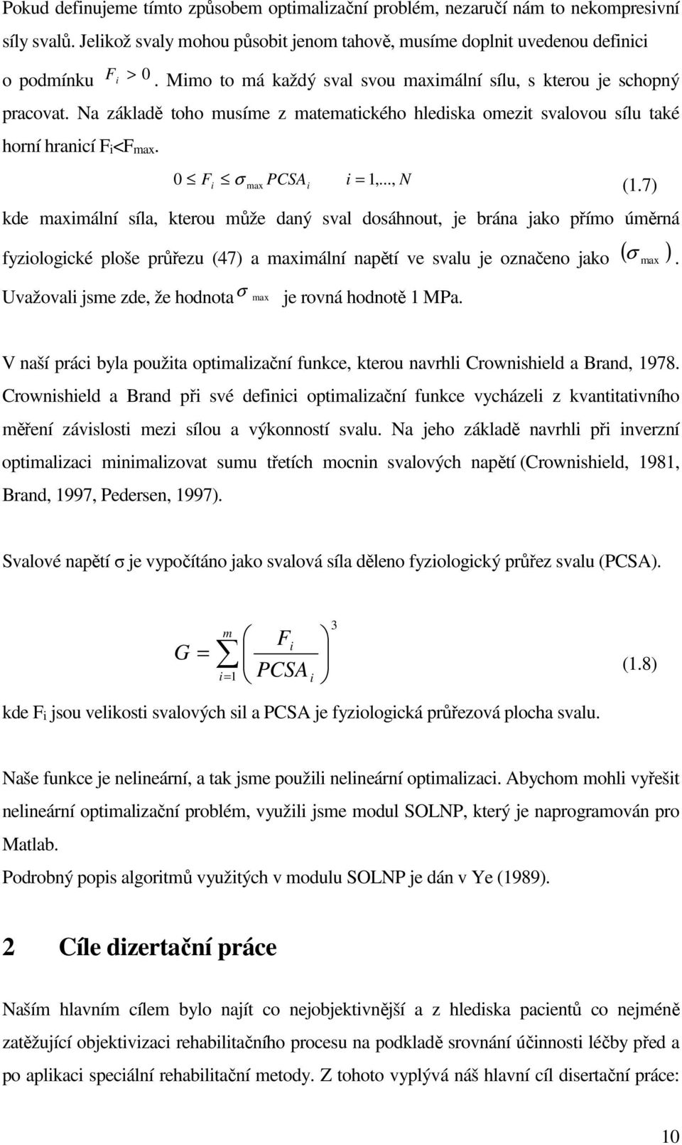 .., N (1.7) kde maximální síla, kterou může daný sval dosáhnout, je brána jako přímo úměrná fyziologické ploše průřezu (47) a maximální napětí ve svalu je označeno jako.