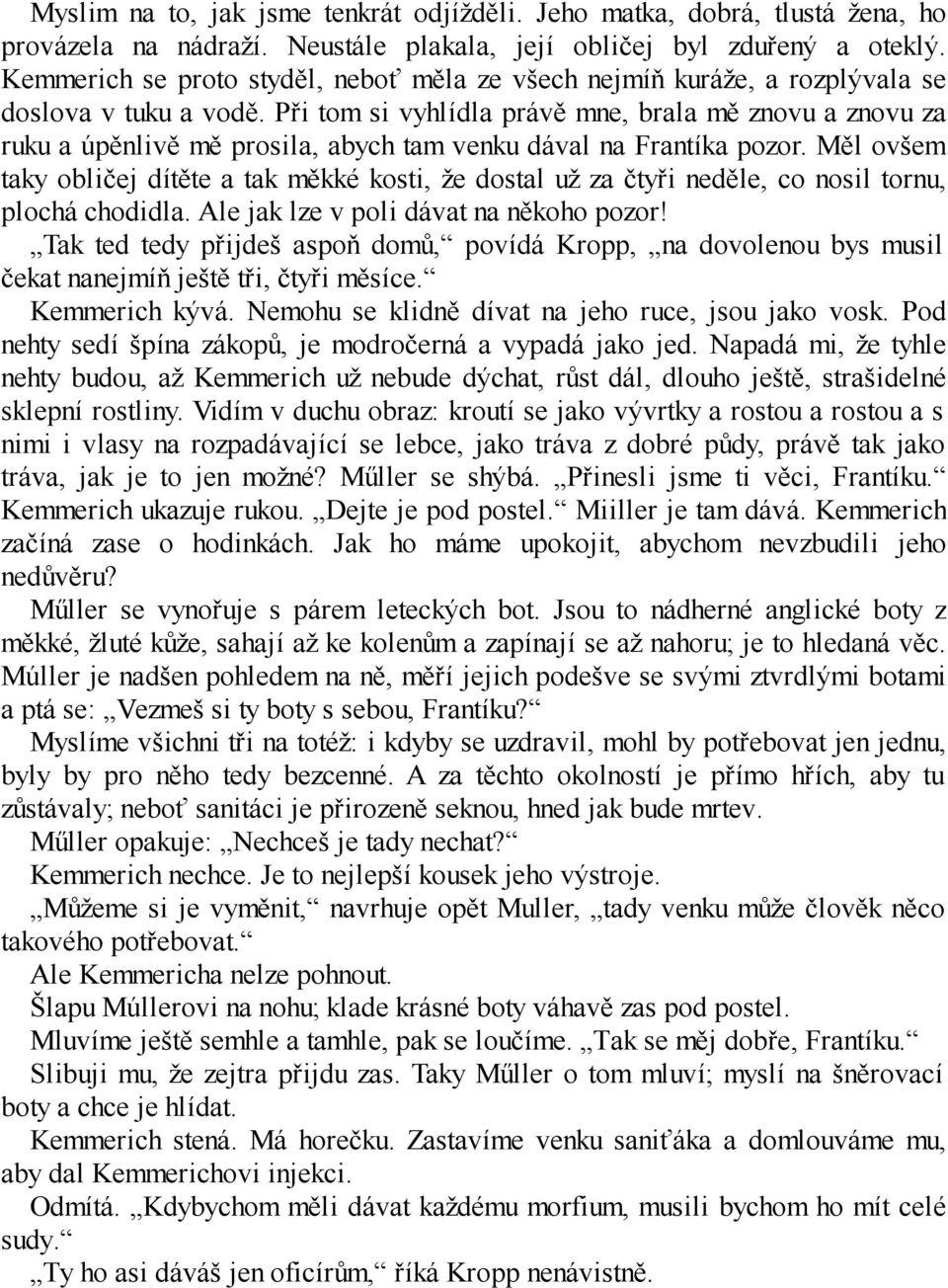 Při tom si vyhlídla právě mne, brala mě znovu a znovu za ruku a úpěnlivě mě prosila, abych tam venku dával na Frantíka pozor.