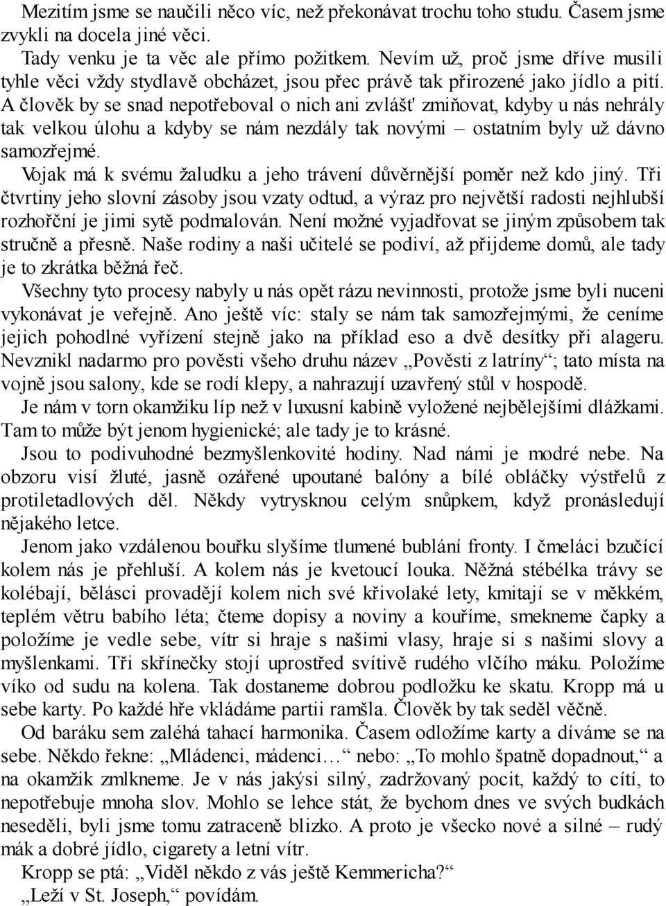 A člověk by se snad nepotřeboval o nich ani zvlášt' zmiňovat, kdyby u nás nehrály tak velkou úlohu a kdyby se nám nezdály tak novými ostatním byly už dávno samozřejmé.