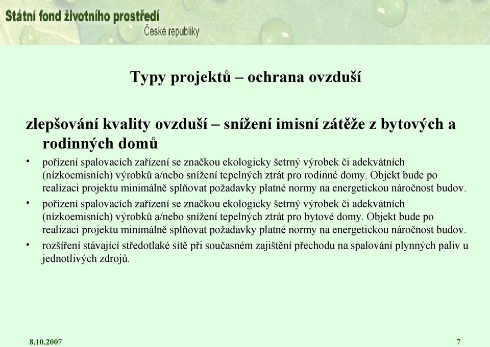 pořízení spalovacích zařízení se značkou ekologicky šetrný výrobek či adekvátních (nízkoemisních) výrobků a/nebo snížení tepelných ztrát pro bytové domy.
