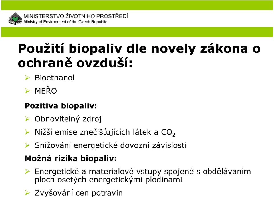 energetické dovozní závislosti Možná rizika biopaliv: Energetické a materiálové