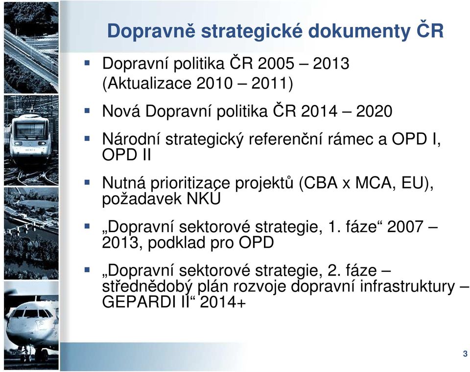 prioritizace projektů (CBA x MCA, EU), požadavek NKÚ Dopravní sektorové strategie, 1.