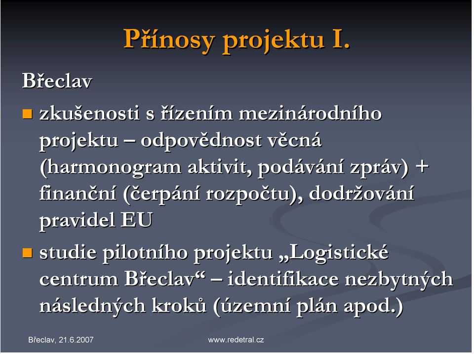 (harmonogram aktivit, podávání zpráv) + finanční (čerpání rozpočtu),